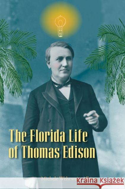 The Florida Life of Thomas Edison Michele Wehrwein Albion 9780813081243 University Press of Florida - książka