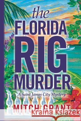 The Florida Rig Murder: A Saint James City Mystery Mitch Grant 9781539482062 Createspace Independent Publishing Platform - książka