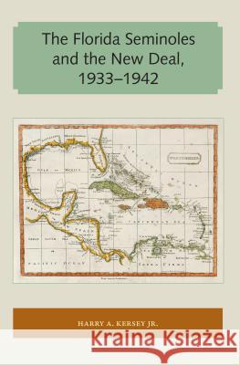 The Florida Seminoles and the New Deal, 1933-1942 Harry A., Jr. Kersey 9781947372023 Library Press at Uf - książka