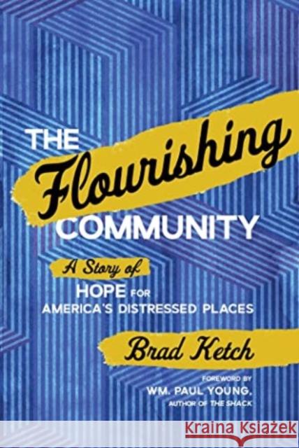 The Flourishing Community: A Story of Hope for America\'s Distressed Places Brad Ketch 9781637631607 Forefront Books - książka