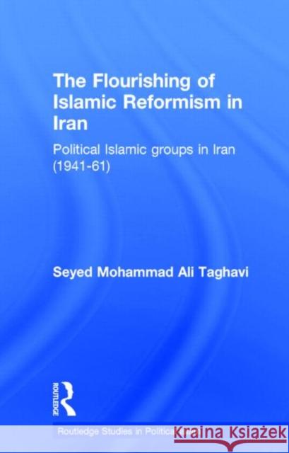 The Flourishing of Islamic Reformism in Iran: Political Islamic Groups in Iran (1941-61) Taghavi, Seyed Mohammad Ali 9780415350310 Routledge - książka