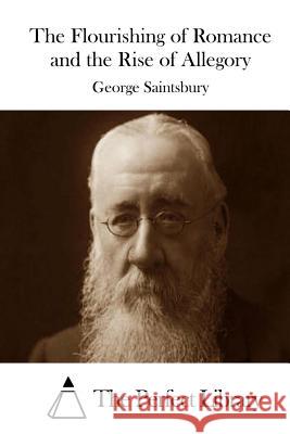 The Flourishing of Romance and the Rise of Allegory George Saintsbury The Perfect Library 9781514378854 Createspace - książka