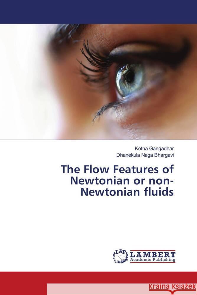 The Flow Features of Newtonian or non-Newtonian fluids Gangadhar, Kotha, Naga Bhargavi, Dhanekula 9786206768166 LAP Lambert Academic Publishing - książka