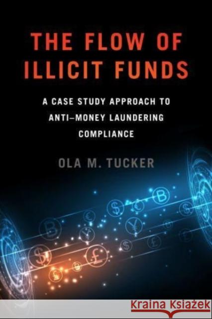 The Flow of Illicit Funds: A Case Study Approach to Anti-Money Laundering Compliance Ola M. Tucker 9781647122461 Georgetown University Press - książka