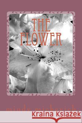 The flower Mindy Sue Mickevich 9781512036800 Createspace Independent Publishing Platform - książka