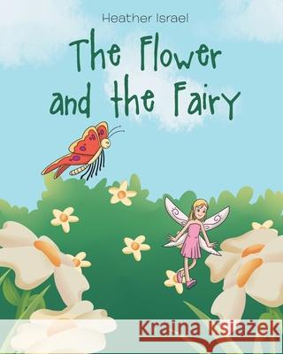 The Flower and the Fairy Heather Israel 9781646283798 Page Publishing, Inc - książka