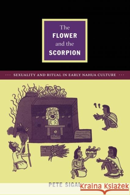 The Flower and the Scorpion: Sexuality and Ritual in Early Nahua Culture Sigal, Pete 9780822351511 Duke University Press - książka