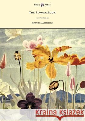 The Flower Book - Illustrated by Maxwell Armfield Constance Armfield Maxwell Armfield 9781447449041 Pook Press - książka