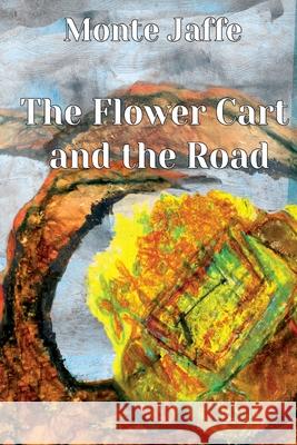 The Flower Cart and the Road Monte Jaffe Joel Jaffe 9783000669347 Monte Jaffe - książka