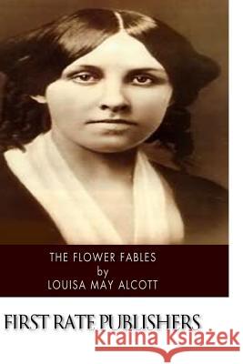 The Flower Fables Louisa May Alcott 9781502348142 Createspace - książka