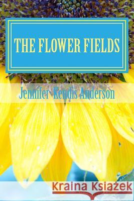 The Flower Fields Jennifer Kendis Anderson 9781481944236 Createspace - książka