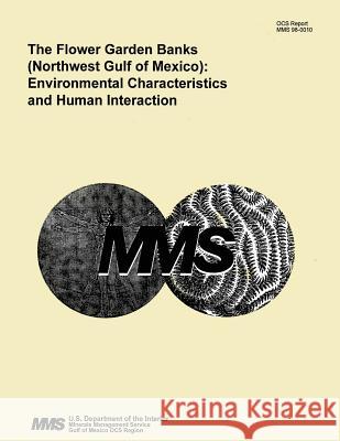 The Flower Garden Banks (Northwest Gulf of Mexico): Environmental Characteristics and Human Interaction U. S. Department of the Interior 9781511857871 Createspace - książka