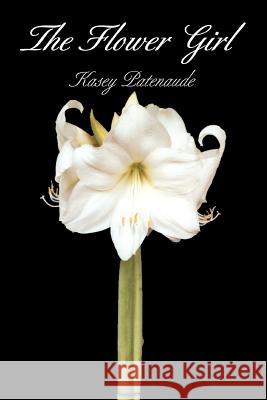 The Flower Girl Kasey Patenaude 9780595351374 iUniverse - książka
