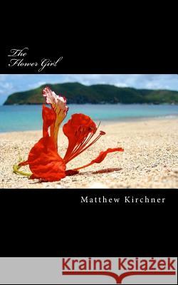 The Flower Girl Matthew Kirchner 9781502598448 Createspace - książka