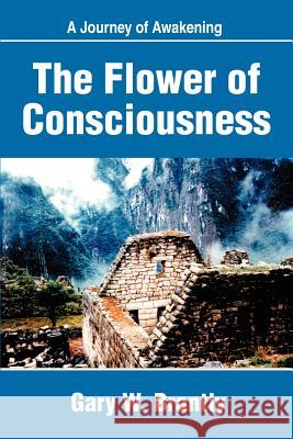 The Flower of Consciousness: A Journey of Awakening Brantly, Gary W. 9780595224012 Writers Club Press - książka