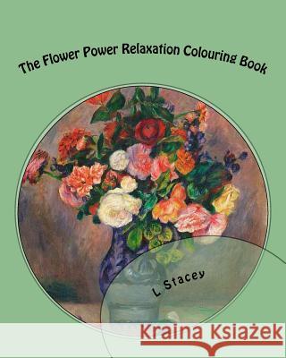 The Flower Power Relaxation Colouring Book: Beautiful Intricate Designs For Your Creativity Stacey, L. 9781519558596 Createspace Independent Publishing Platform - książka