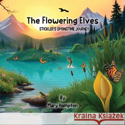The Flowering Elves: Stickler's Springtime Journey Mary Hampton 9781970894172 Self Publishing LLC - książka