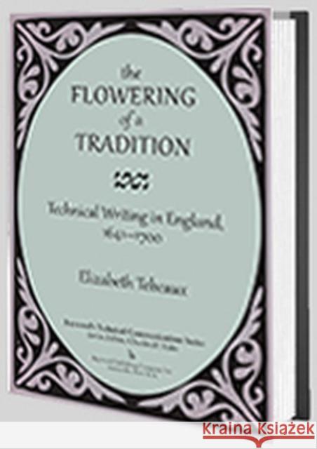 The Flowering of a Tradition: Technical Writing in England, 1641-1700 Elizabeth Tebeaux 9780895038432 Routledge - książka