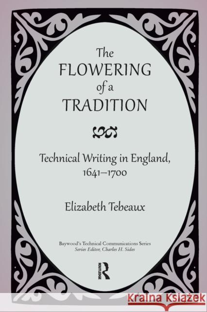 The Flowering of a Tradition: Technical Writing in England, 1641-1700 Elizabeth Tebeaux 9780895038449 Routledge - książka