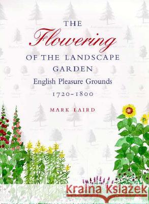 The Flowering of the Landscape Garden: English Pleasure Grounds, 172-18 Laird, Mark 9780812234572 University of Pennsylvania Press - książka
