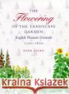 The Flowering of the Landscape Garden: English Pleasure Grounds, 172-18 Laird, Mark 9780812234572 University of Pennsylvania Press