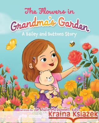 The Flowers in Grandma's Garden: A Bailey and Buttons Story Julie McDonnel Clarice Diamantino 9781779443786 Miriam Laundry Publishing - książka