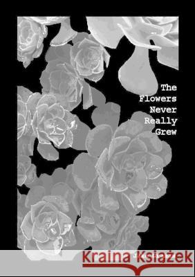 The Flowers Never Really Grew Jake Graham   9780645622409 Jakegreyxx - książka