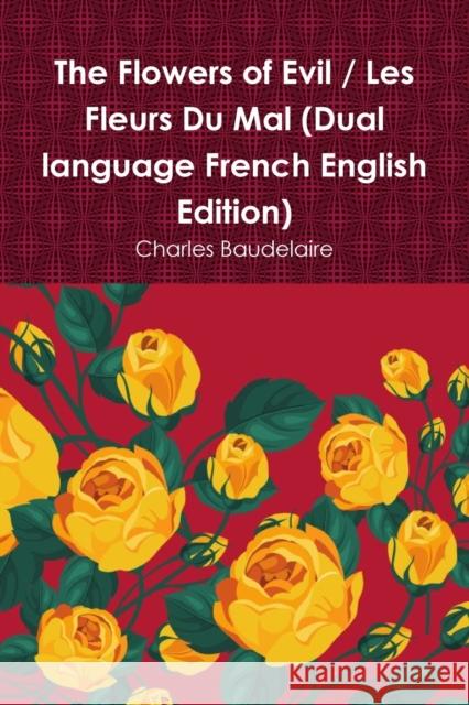 The Flowers of Evil / Les Fleurs Du Mal (Dual language French English Edition) Charles Baudelaire 9781678129668 Lulu.com - książka