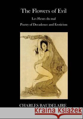 The Flowers of Evil: Poetry - Decadence and Eroticism Charles P. Baudelaire Cyril Scott 9781532947803 Createspace Independent Publishing Platform - książka