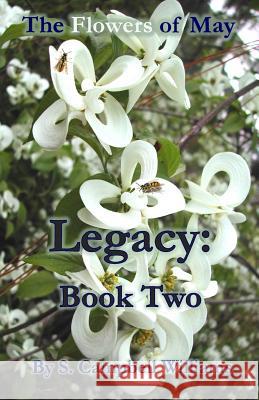 The Flowers of May: Legacy: Book Two S. Campbel 9781508444428 Createspace - książka