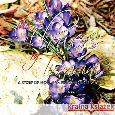 The Flowers of Tumaini Martha Jones Ashton 9781453586259 Xlibris Corporation - książka