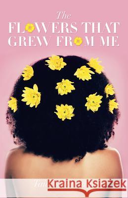 The Flowers That Grew from Me Taia Nikol Bush 9781532077371 iUniverse - książka