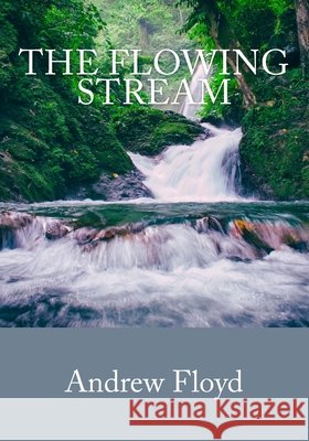 The Flowing Stream Andrew Floyd 9781722698874 Createspace Independent Publishing Platform - książka