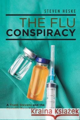 The Flu Conspiracy: A Frank Stevens and the Geriatric Boys Novel Steven Heske 9781641380928 Page Publishing, Inc. - książka