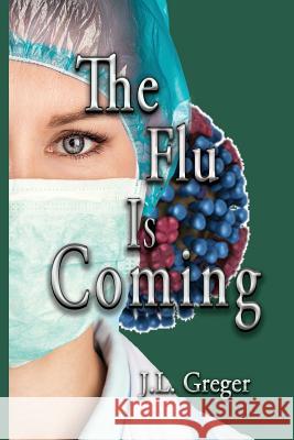 The Flu Is Coming J. L. Greger 9780578423258 Janet Greger - książka