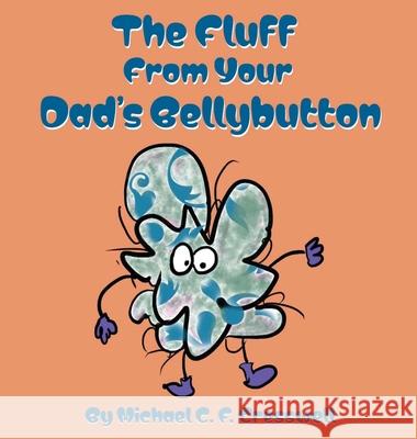 The Fluff From Your Dad's Bellybutton Michael C. F. Cresswell 9783952596791 Creality Group Gmbh - książka