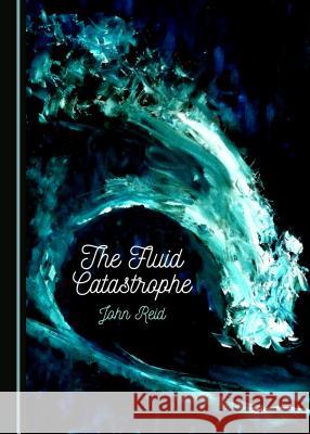 The Fluid Catastrophe John Reid 9781527532069 Cambridge Scholars Publishing - książka