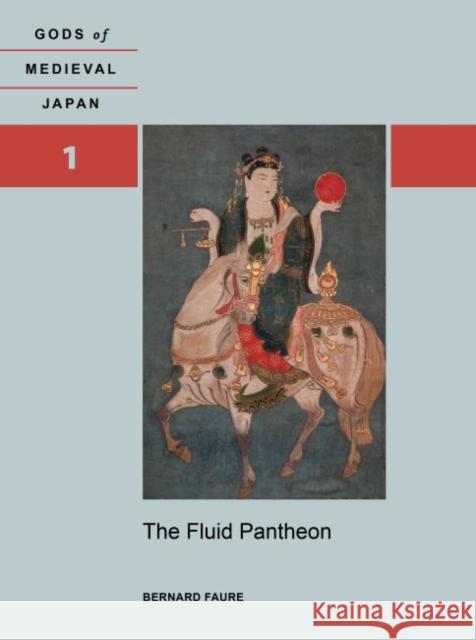 The Fluid Pantheon: Gods of Medieval Japan, Volume 1 Bernard Faure   9780824839338 University of Hawai'i Press - książka