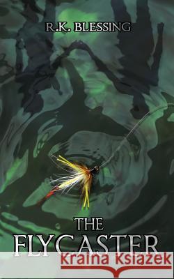 The Flycaster R. K. Blessing 9781633370678 Boyle & Dalton - książka