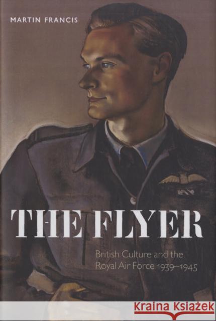 The Flyer: British Culture and the Royal Air Force, 1939-1945 Francis, Martin 9780199277483  - książka