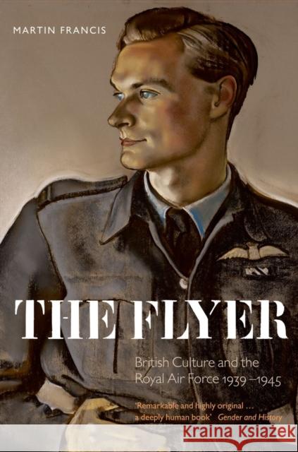 The Flyer: British Culture and the Royal Air Force, 1939-1945 Francis, Martin 9780199602292  - książka