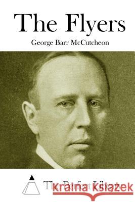 The Flyers George Barr McCutcheon The Perfect Library 9781512137729 Createspace - książka
