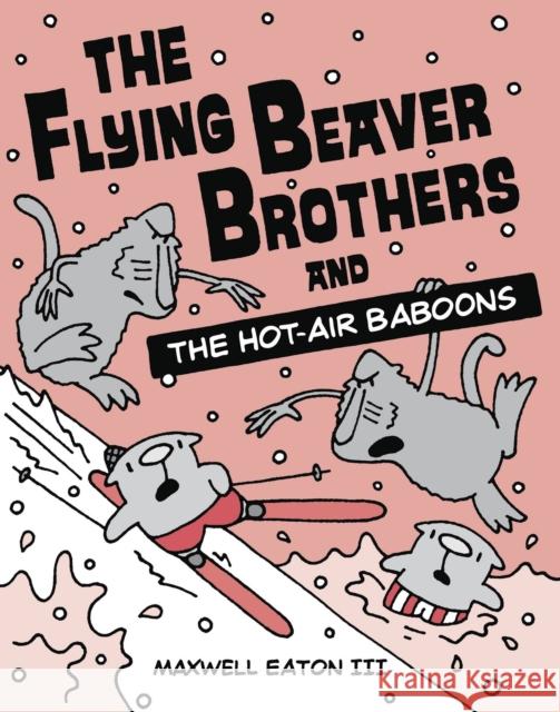 The Flying Beaver Brothers and the Hot Air Baboons: (A Graphic Novel) Maxwell Eaton 9780385754668 Alfred A. Knopf Books for Young Readers - książka