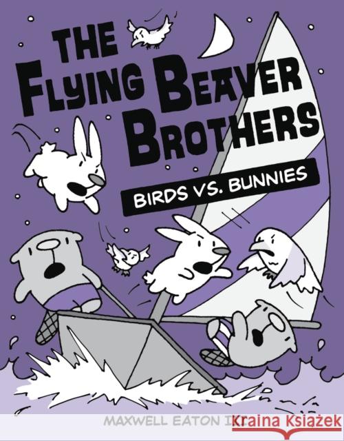 The Flying Beaver Brothers: Birds vs. Bunnies: (A Graphic Novel) Maxwell Eaton 9780449810224 Random House USA Inc - książka