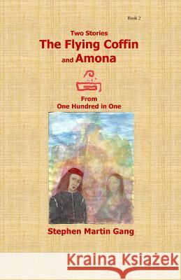 The Flying Coffin and Amona: Two Stories From 100 in 1 Gang, Stephen Martin 9781514189221 Createspace - książka