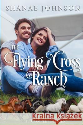The Flying Cross Ranch Complete Series Shanae Johnson 9781954181854 Those Johnson Girls - książka