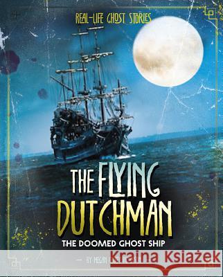 The Flying Dutchman: The Doomed Ghost Ship Megan Cooley Peterson 9781543573381 Capstone Press - książka