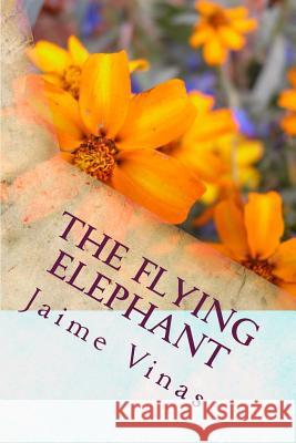 The flying elephant Jaime I. Vinas 9781545061688 Createspace Independent Publishing Platform - książka