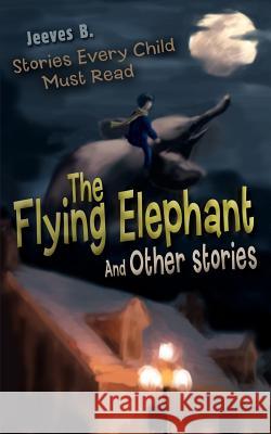 The Flying Elephant: And Other stories Jeeves B 9780595407866 iUniverse - książka