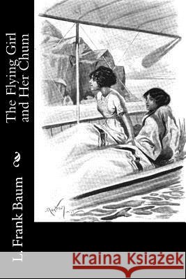 The Flying Girl and Her Chum L. Frank Baum 9781541339774 Createspace Independent Publishing Platform - książka